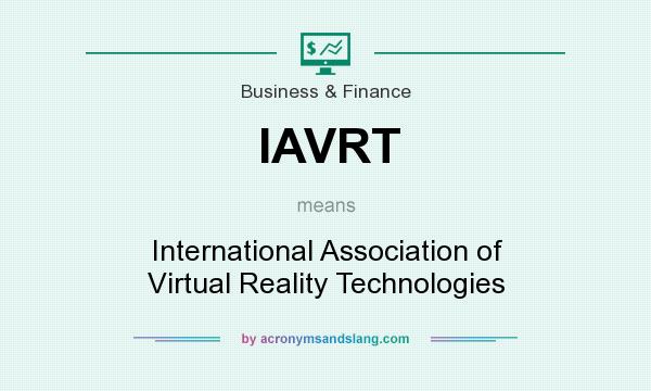 What does IAVRT mean? It stands for International Association of Virtual Reality Technologies