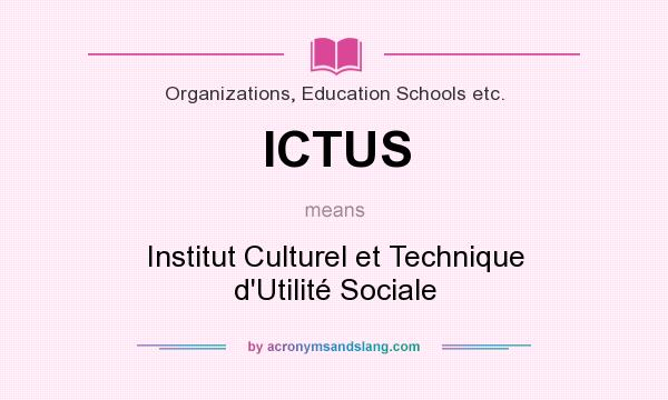 What does ICTUS mean? It stands for Institut Culturel et Technique d`Utilité Sociale