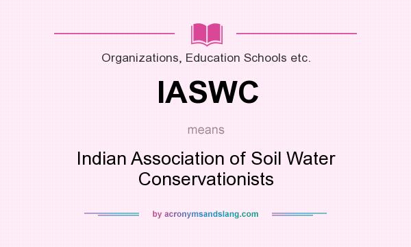 What does IASWC mean? It stands for Indian Association of Soil Water Conservationists