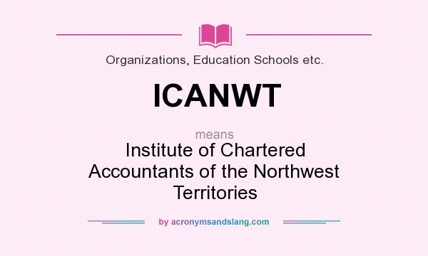 What does ICANWT mean? It stands for Institute of Chartered Accountants of the Northwest Territories