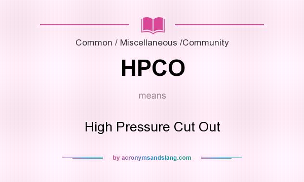 What does HPCO mean? It stands for High Pressure Cut Out