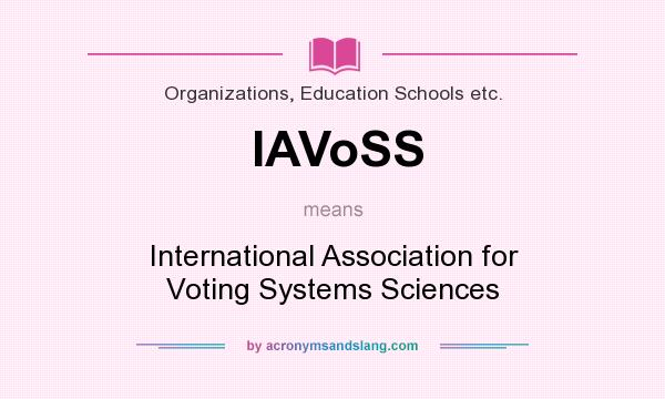What does IAVoSS mean? It stands for International Association for Voting Systems Sciences