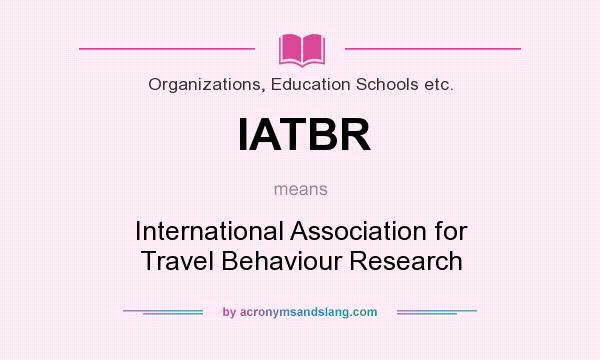 What does IATBR mean? It stands for International Association for Travel Behaviour Research