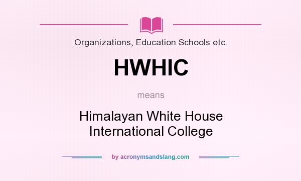 What does HWHIC mean? It stands for Himalayan White House International College