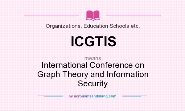 What does ICGTIS mean? It stands for International Conference on Graph Theory and Information Security
