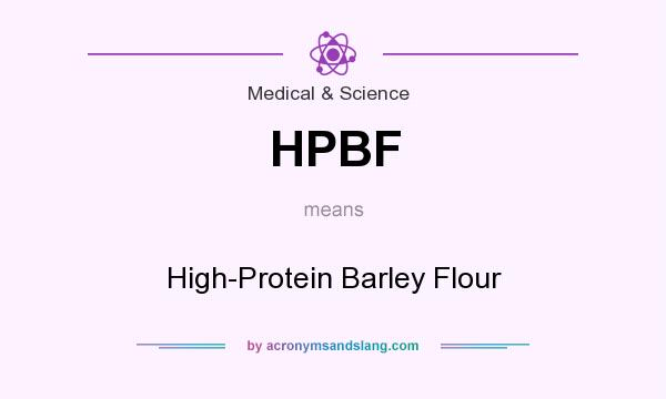 What does HPBF mean? It stands for High-Protein Barley Flour