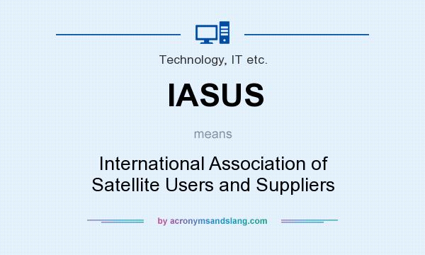 What does IASUS mean? It stands for International Association of Satellite Users and Suppliers