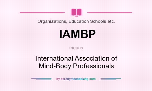 What does IAMBP mean? It stands for International Association of Mind-Body Professionals