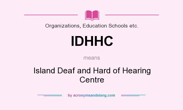 What does IDHHC mean? It stands for Island Deaf and Hard of Hearing Centre