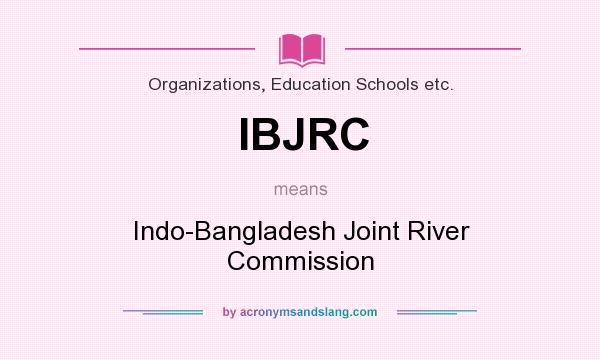 What does IBJRC mean? It stands for Indo-Bangladesh Joint River Commission