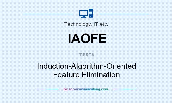 What does IAOFE mean? It stands for Induction-Algorithm-Oriented Feature Elimination