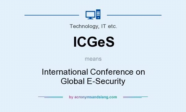 What does ICGeS mean? It stands for International Conference on Global E-Security
