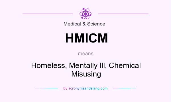 What does HMICM mean? It stands for Homeless, Mentally Ill, Chemical Misusing