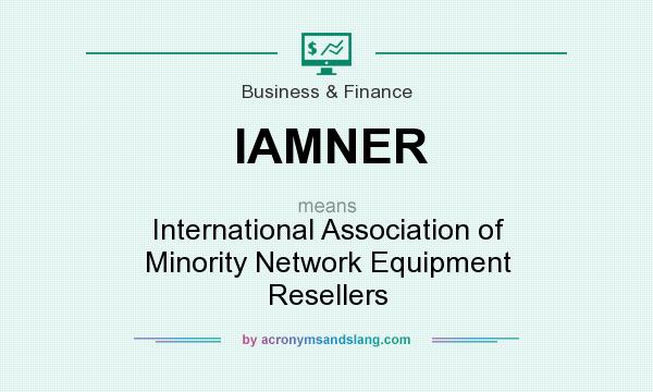 What does IAMNER mean? It stands for International Association of Minority Network Equipment Resellers