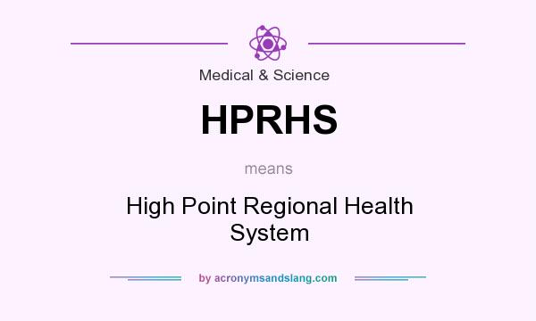 What does HPRHS mean? It stands for High Point Regional Health System