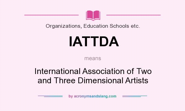 What does IATTDA mean? It stands for International Association of Two and Three Dimensional Artists