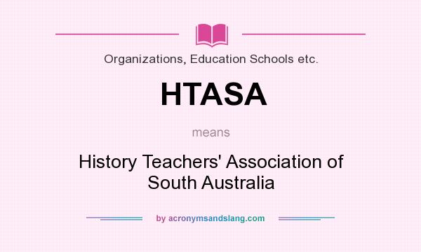 What does HTASA mean? It stands for History Teachers` Association of South Australia