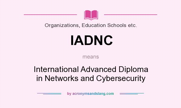 What does IADNC mean? It stands for International Advanced Diploma in Networks and Cybersecurity