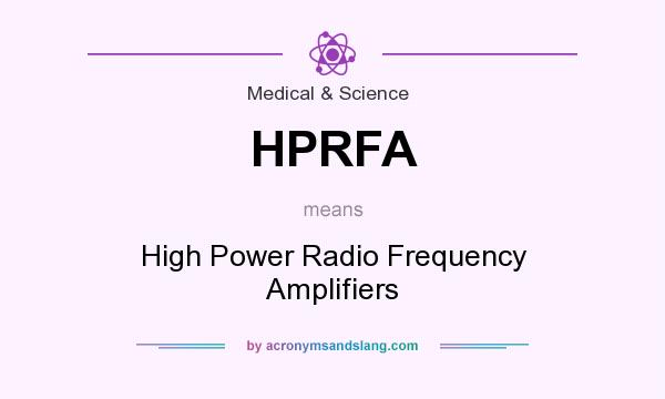What does HPRFA mean? It stands for High Power Radio Frequency Amplifiers