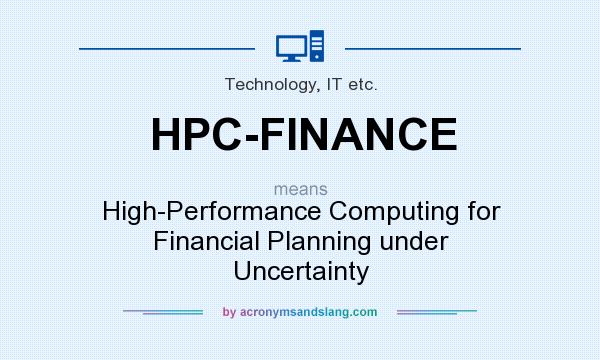 What does HPC-FINANCE mean? It stands for High-Performance Computing for Financial Planning under Uncertainty