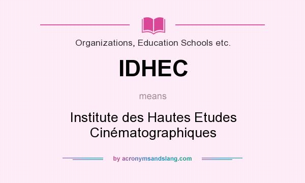What does IDHEC mean? It stands for Institute des Hautes Etudes Cinématographiques