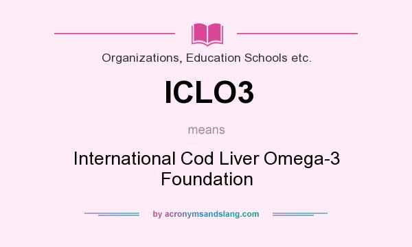 What does ICLO3 mean? It stands for International Cod Liver Omega-3 Foundation