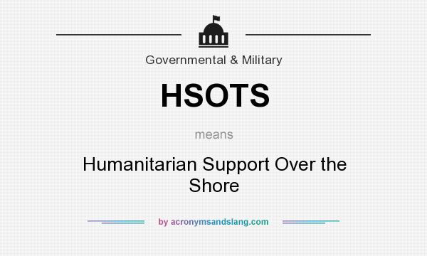 What does HSOTS mean? It stands for Humanitarian Support Over the Shore