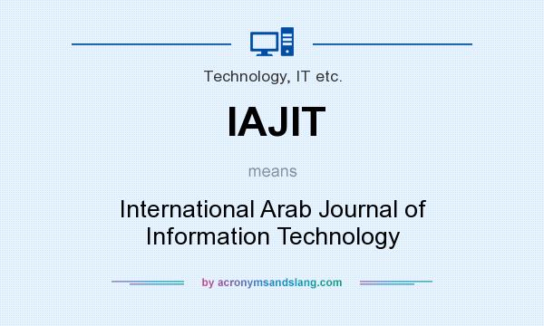What does IAJIT mean? It stands for International Arab Journal of Information Technology