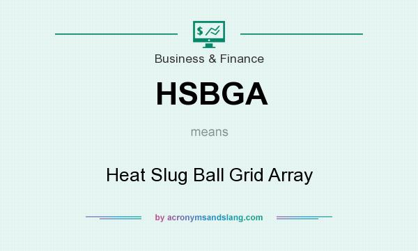 What does HSBGA mean? It stands for Heat Slug Ball Grid Array