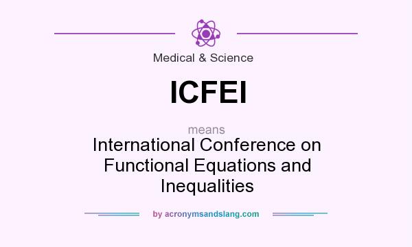 What does ICFEI mean? It stands for International Conference on Functional Equations and Inequalities
