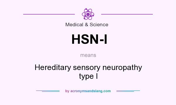 What does HSN-I mean? It stands for Hereditary sensory neuropathy type I