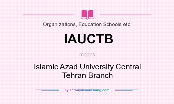 What does IAUCTB mean? It stands for Islamic Azad University Central Tehran Branch