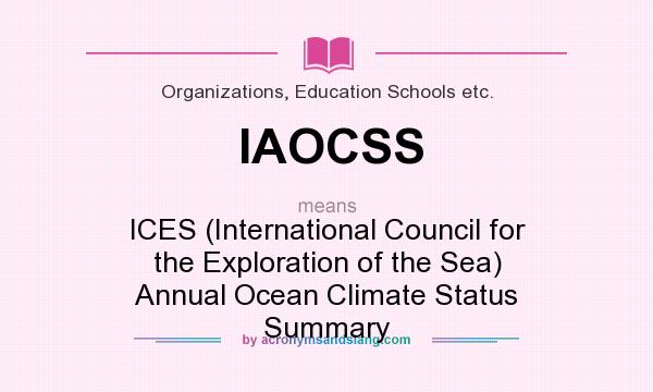What does IAOCSS mean? It stands for ICES (International Council for the Exploration of the Sea) Annual Ocean Climate Status Summary