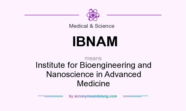 What does IBNAM mean? It stands for Institute for Bioengineering and Nanoscience in Advanced Medicine