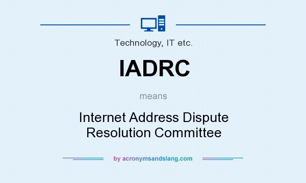 What does IADRC mean? It stands for Internet Address Dispute Resolution Committee