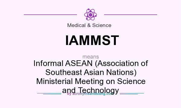 What does IAMMST mean? It stands for Informal ASEAN (Association of Southeast Asian Nations) Ministerial Meeting on Science and Technology