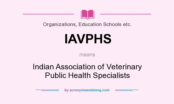 What does IAVPHS mean? It stands for Indian Association of Veterinary Public Health Specialists