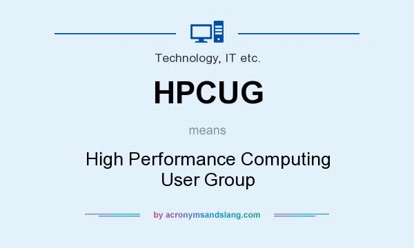 What does HPCUG mean? It stands for High Performance Computing User Group