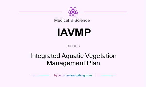 What does IAVMP mean? It stands for Integrated Aquatic Vegetation Management Plan