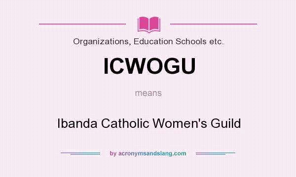What does ICWOGU mean? It stands for Ibanda Catholic Women`s Guild
