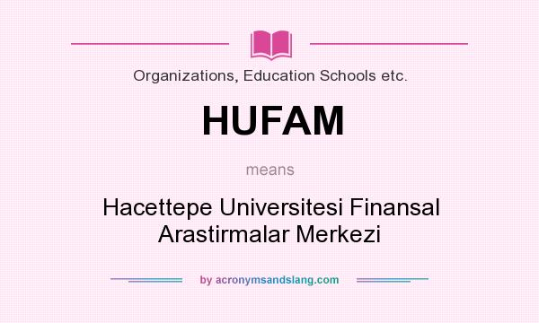 What does HUFAM mean? It stands for Hacettepe Universitesi Finansal Arastirmalar Merkezi