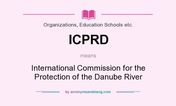 What does ICPRD mean? It stands for International Commission for the Protection of the Danube River