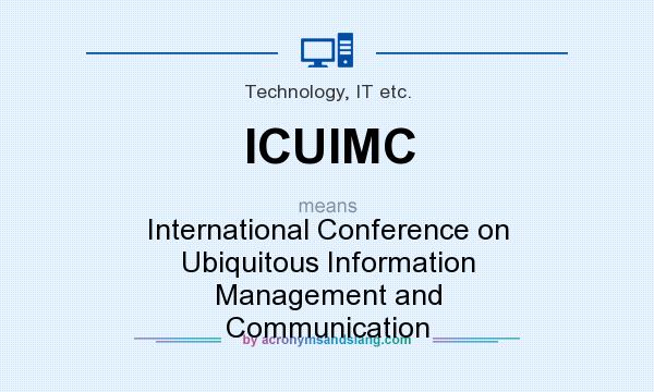 What does ICUIMC mean? It stands for International Conference on Ubiquitous Information Management and Communication