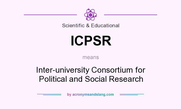 What does ICPSR mean? It stands for Inter-university Consortium for Political and Social Research