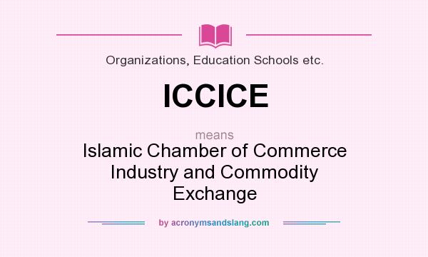 What does ICCICE mean? It stands for Islamic Chamber of Commerce Industry and Commodity Exchange