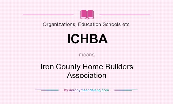 What does ICHBA mean? It stands for Iron County Home Builders Association