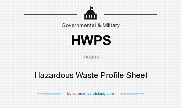 What does HWPS mean? It stands for Hazardous Waste Profile Sheet