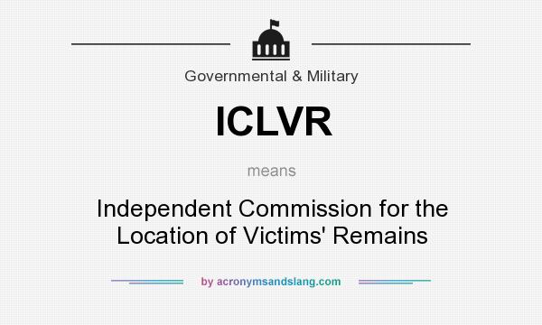 What does ICLVR mean? It stands for Independent Commission for the Location of Victims` Remains