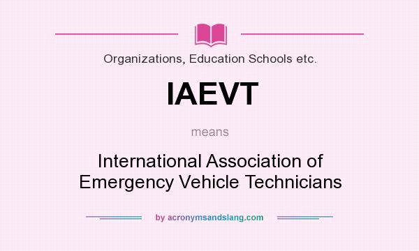 What does IAEVT mean? It stands for International Association of Emergency Vehicle Technicians