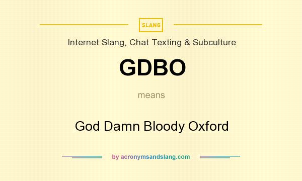 What does GDBO mean? It stands for God Damn Bloody Oxford